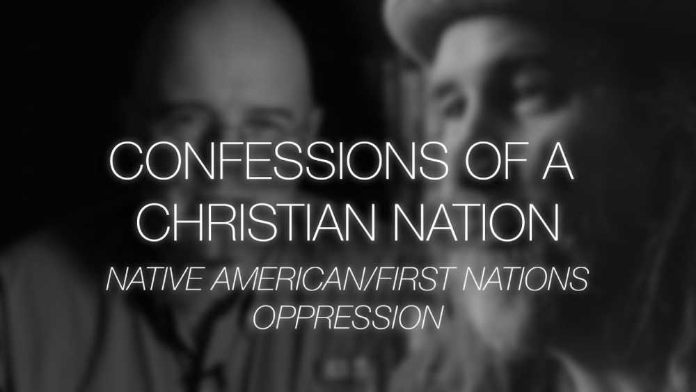 Confessions of a Christian Nation: Native American/First Nations Oppression